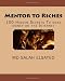 Mentor to Riches: 100 Hidden Secrets To make money on the Internet