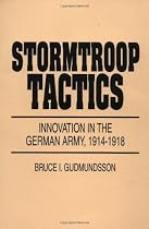Stormtroop Tactics: Innovation in the German Army, 1914-1918