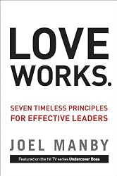 Love Works: Seven Timeless Principles for Effective Leaders