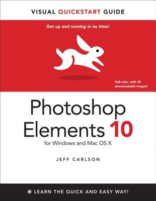 Photoshop Elements 10 for Windows and Mac OS X: Visual QuickStart Guide   [PHOTOSHOP ELEMENTS 10 FOR WIND] [Paperback]