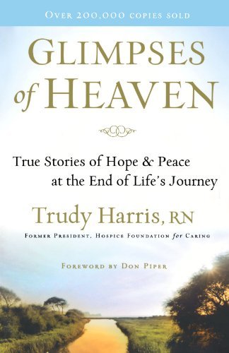 Glimpses of Heaven: True Stories of Hope and Peace at the End of Life's Journey