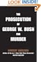 PROSECUTION OF GEORGE W BUSH FOR MURDER, THE