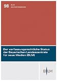 Produkt-Bild: Der verfassungsrechtliche Status der Bayerischen Landeszentrale f&uuml;r neue Medien: Rechtsgutachten