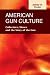 American Gun Culture: Collectors, Shows, and the Story of the Gun (Criminal Justice: Recent Scholarship)