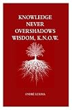 Knowledge Never Overshadows Wisdom, K.N.O.W.
