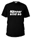 Cooles Fun T-Shirt mit dem Aufdruck "M�nner sind so"100% BaumwolleDruck und Textil in super 
Qualit�tShirtfarbe: Schwarz