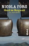 Mord im Bergwald: Ein Alpen-Krimi - Nicola F&ouml;rg