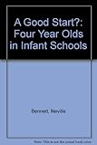 A good start? : four year olds in infant schools