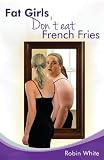 fat girls dont eat french fries