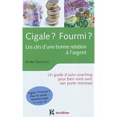 Cigale ? Fourmi ? Les cl�s d�une bonne relation � l'argent : Un guide d�auto-coaching pour bien vivre avec son porte-monnaie