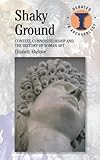 Shaky Ground: Context, Connoisseurship and the History of Roman Art (Debates in Archaeology)