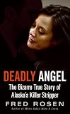 Deadly Angel: The Bizarre True Story of Alaska's Killer Stripper