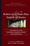 Lives of the Monastic Reformers: Robert of La Chaise-Dieu and Stephen of Obazine (Cistercian Studies)