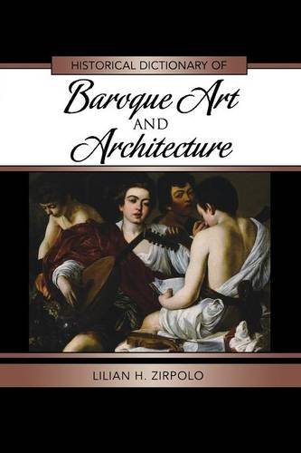 Historical Dictionary of Baroque Art and Architecture (Historical Dictionaries of Literature and the Arts), by Lilian H. Zirpolo