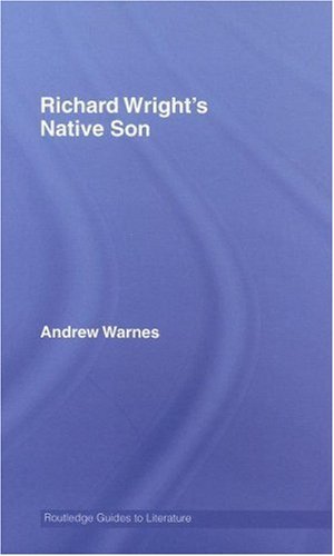 Richard Wright's Native Son: A Routledge Study Guide (Routledge Guides to Literature)