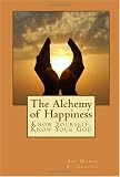 The Alchemy of Happiness: Know Yourself, Know Your God