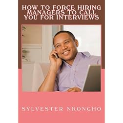 How To Force Hiring Managers To Call You For Interviews