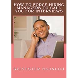 How To Force Hiring Managers To Call You For Interviews