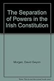 The separation of powers in the Irish Constitution