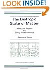 The Lyotropic State of Matter: Molecular Physics and Living Matter Physics
