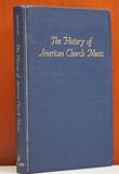 The History of American Church Music (Da Capo Press music reprint series)