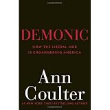 Demonic: How the Liberal Mob Is Endangering America ~ Ann Coulter