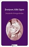Produkt-Bild: Feuertraum, k&uuml;hle Lippen: Fantastische Liebesgeschichten