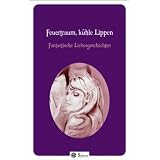 Feuertraum, k�hle Lippen: Fantastische Liebesgeschichtenvon "Sinje Blumenstein"