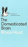 A Pelican Introduction the Domesticated Brain