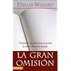La gran omision: Volviendo a las ensenanzas esenciales de Jesus sobre el discipulado (Spanish Edition)