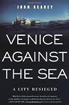 Venice Against the Sea: A City Besieged