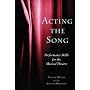 Acting the Song: Performance Skills for the Musical Theatre
