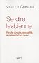 Se dire lesbienne. Vie de couple, sexualit�, repr�sentation de soi