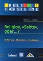 Religion, "Sekte", oder ...?: Einführung - Materialien - Kreativideen