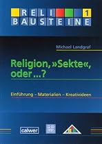 Religion, "Sekte", oder ...?: Einf&uuml;hrung - Materialien - Kreativideen