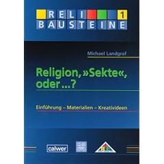Religion, "Sekte", oder ...?: Einf�hrung - Materialien - Kreativideen