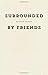 Surrounded by Friends (Wave Books)
