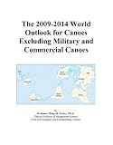 The 2009-2014 World Outlook for Canoes Excluding Military and Commercial Canoes