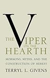 The viper on the hearth : Mormons, myths, and the construction of heresy