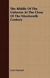 The Riddle Of The Universe At The Close Of The Nineteenth Century