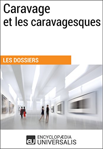 Caravage et les caravagesques: (Les Dossiers d'Universalis) (French Edition)