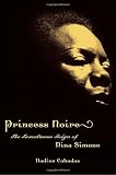Princess Noire: The Tumultuous Reign of Nina Simone