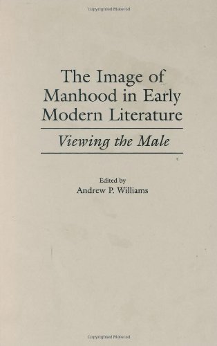 The Image of Manhood in Early Modern Literature: Viewing the Male (Contributions to the Study of World Literature)