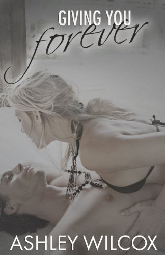Giving You Forever (The Forever Series) by Ashley Wilcox