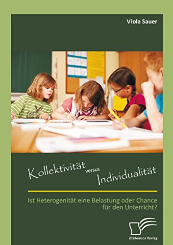 Kollektivität versus Individualität: Ist Heterogenität eine Belastung oder Chance für den Unterricht? (German Edition)