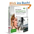 Scott Kelbys Photoshop CS4 f�r digitale Fotografie: Erfolgsrezepte f�r Digitalfotografen - Der Top-Bestseller!