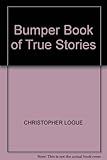 Christopher Logue's bumper book of true stories