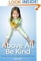 Above All, Be Kind: Raising a Humane Child in Challenging Times