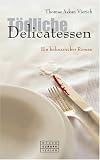  : Tödliche Delicatessen: Ein kulinarischer Roman
