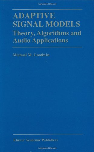Adaptive Signal Models: Theory, Algorithms, and Audio Applications (The Springer International Series in Engineering and Computer Science)